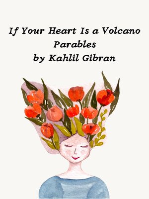 cover image of If Your Heart Is a Volcano Parables by Kahlil Gibran